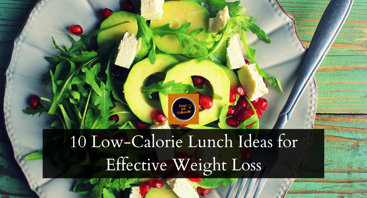 10 Low-Calorie Lunch Ideas for Effective Weight Loss - Days Inn