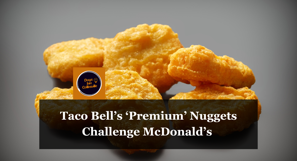 Taco Bell’s ‘Premium’ Nuggets Challenge McDonald’s