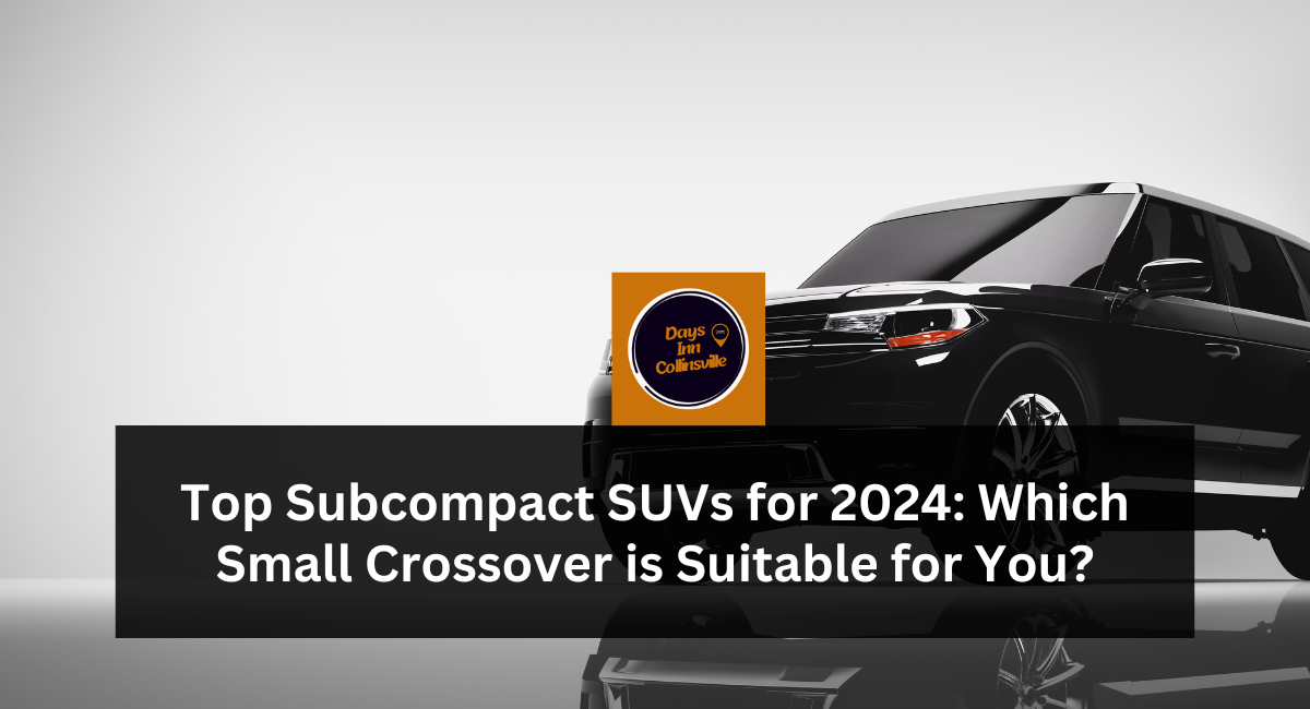 Top Subcompact SUVs for 2024: Which Small Crossover is Suitable for You?