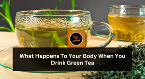 What Happens To Your Body When You Drink Green Tea