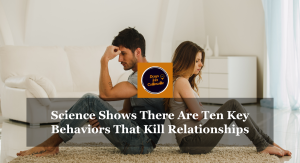 Science Shows There Are Ten Key Behaviors That Kill Relationships