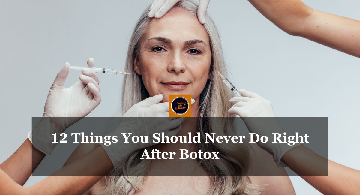 12 Things You Should Never Do Right After Botox